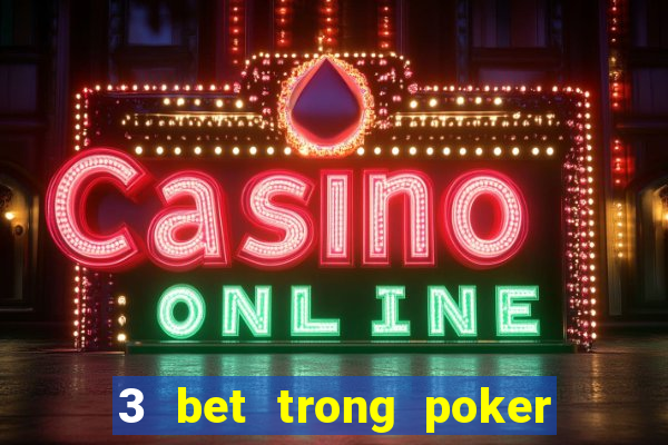 3 bet trong poker là gì