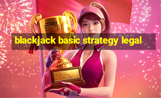 blackjack basic strategy legal