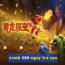 xsmb 300 ngay tra cuu