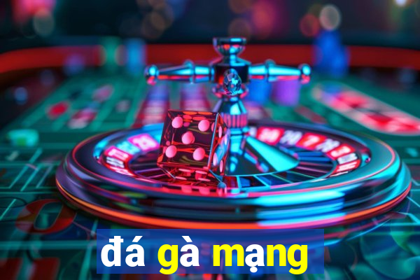 đá gà mạng