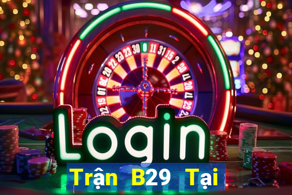 Trận B29 Tại Game Bài Đổi The