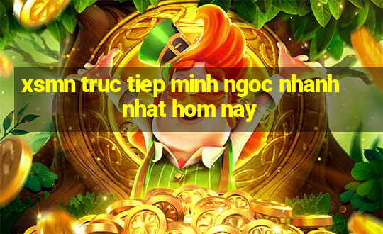 xsmn truc tiep minh ngoc nhanh nhat hom nay