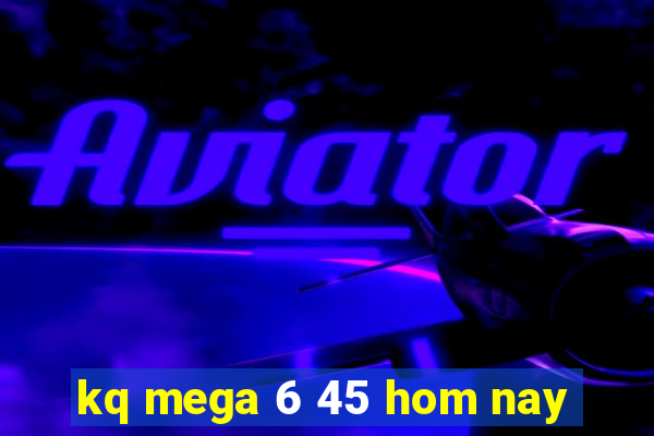 kq mega 6 45 hom nay