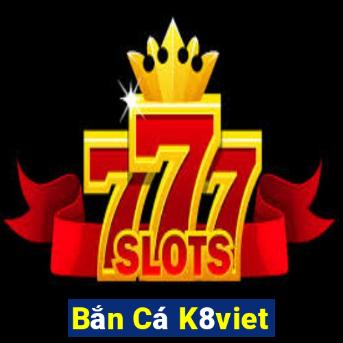 Bắn Cá K8viet