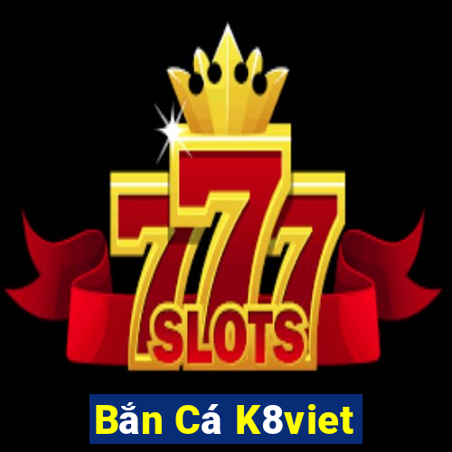 Bắn Cá K8viet