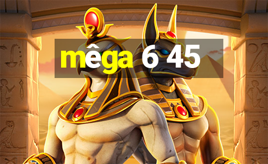 mêga 6 45