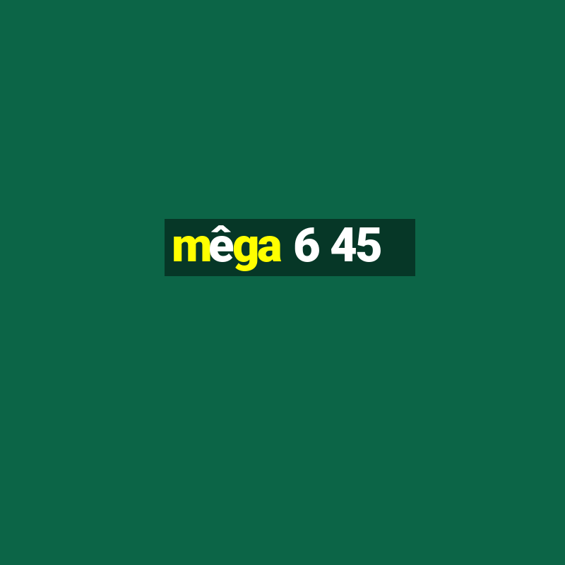 mêga 6 45