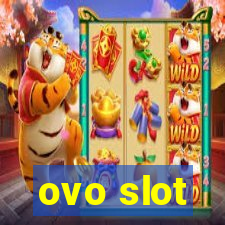 ovo slot