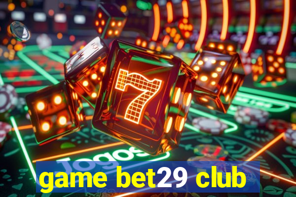 game bet29 club