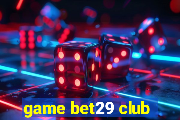 game bet29 club