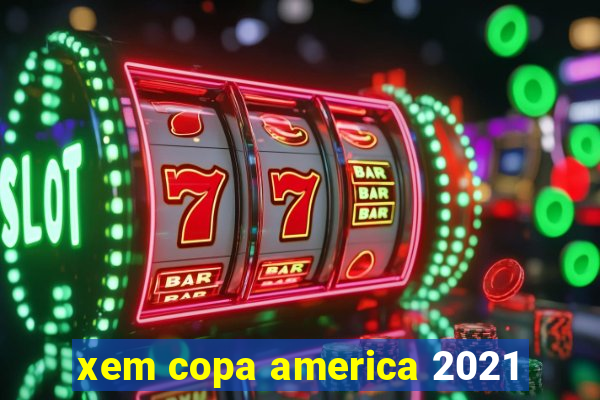 xem copa america 2021