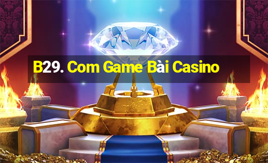 B29. Com Game Bài Casino