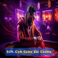 B29. Com Game Bài Casino