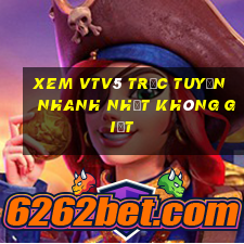 xem vtv5 trực tuyến nhanh nhất không giật