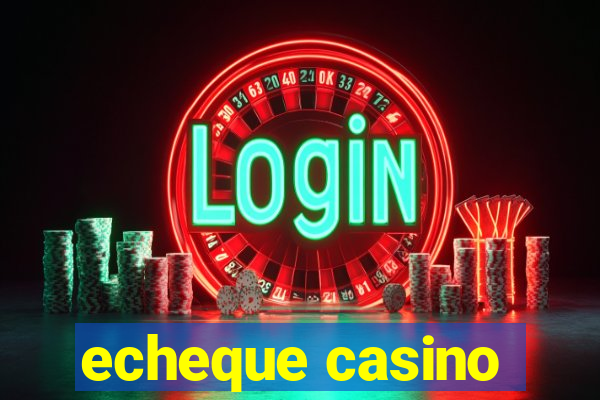 echeque casino