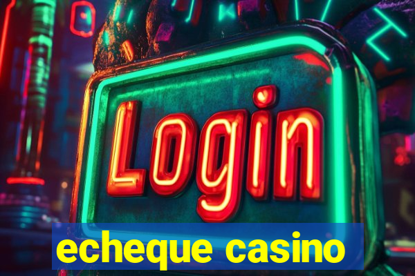 echeque casino