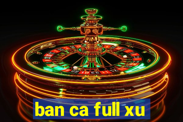 ban ca full xu