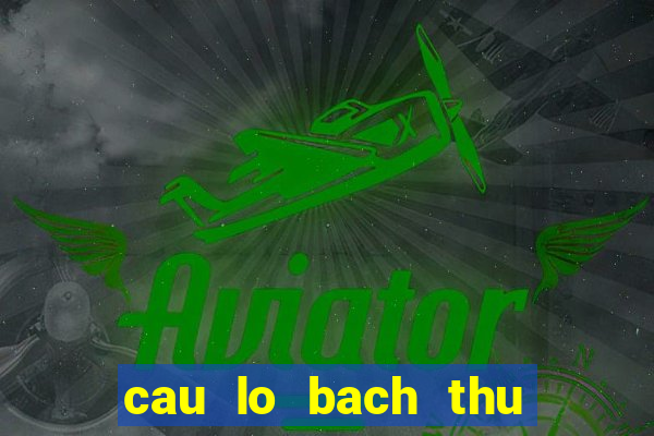 cau lo bach thu khung 3 ngay