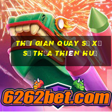 Thời gian quay số xổ số thừa thiên huế