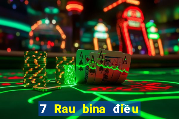 7 Rau bina điều hướng toàn bộ