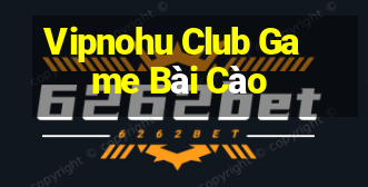 Vipnohu Club Game Bài Cào