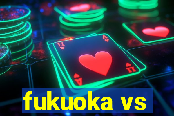 fukuoka vs