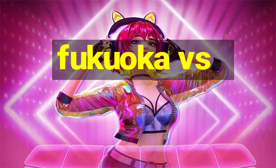 fukuoka vs