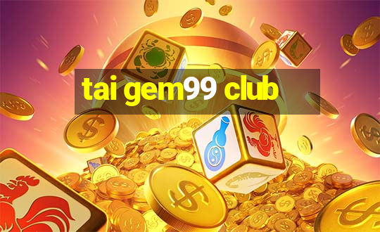 tai gem99 club