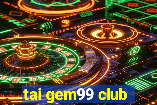 tai gem99 club