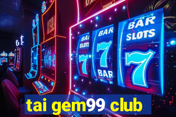 tai gem99 club