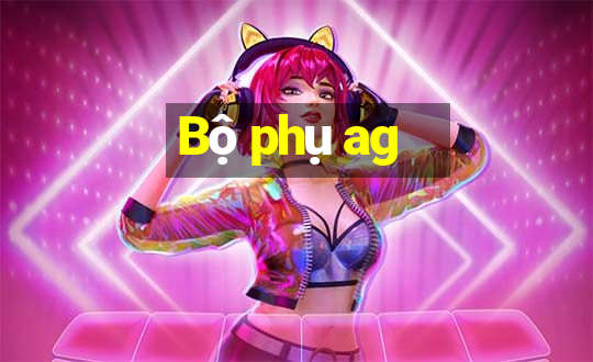 Bộ phụ ag