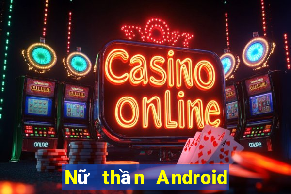 Nữ thần Android Nổ Kim Hoa