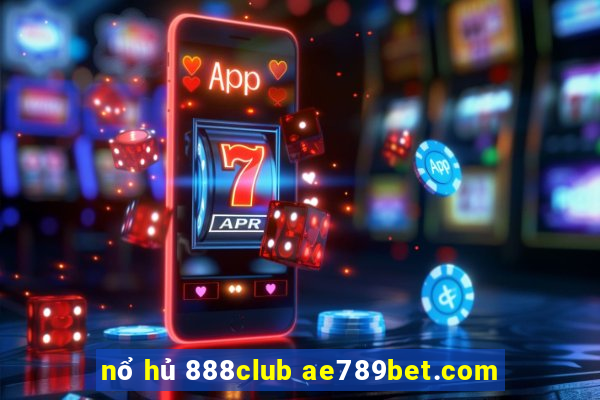 nổ hủ 888club ae789bet.com