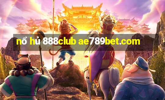 nổ hủ 888club ae789bet.com