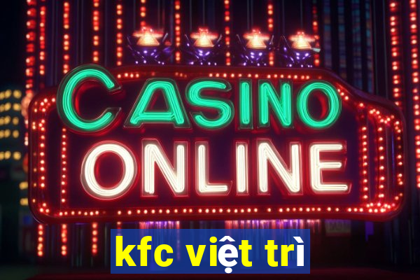 kfc việt trì