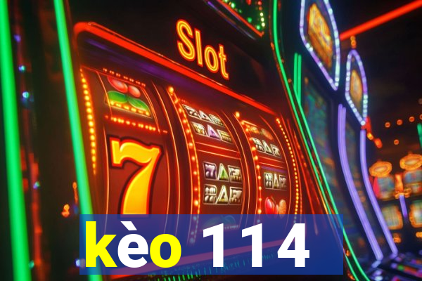 kèo 1 1 4