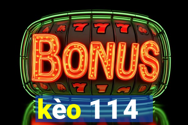 kèo 1 1 4