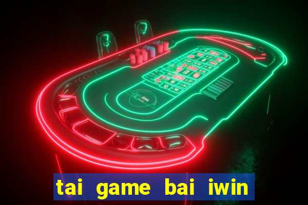 tai game bai iwin doi thuong