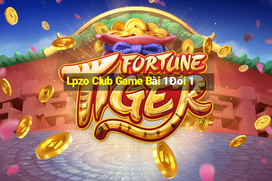 Lpzo Club Game Bài 1 Đổi 1