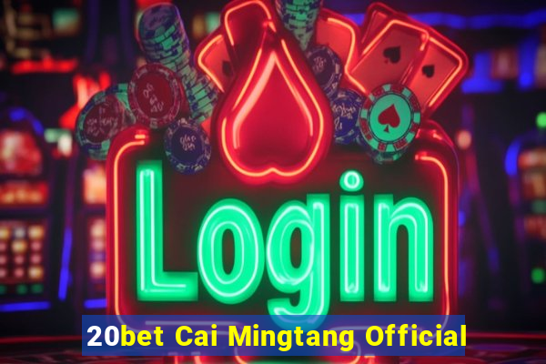 20bet Cai Mingtang Official