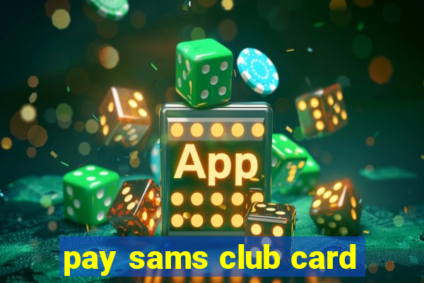 pay sams club card