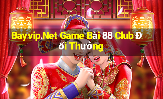 Bayvip.Net Game Bài 88 Club Đổi Thưởng