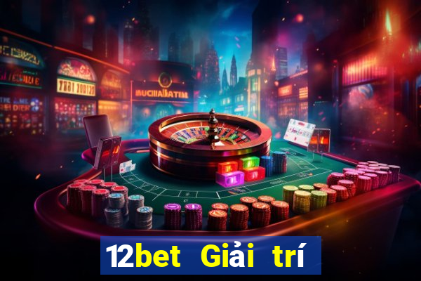 12bet Giải trí như thế nào