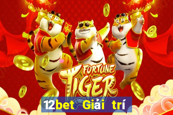 12bet Giải trí như thế nào