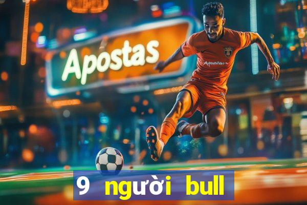 9 người bull bull tải ứng dụng