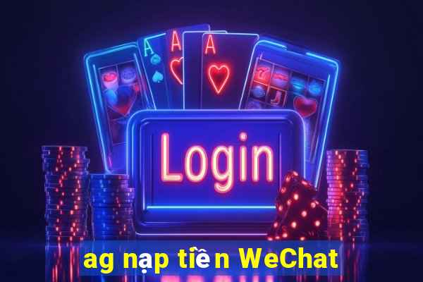 ag nạp tiền WeChat