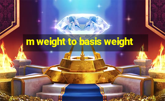 m weight to basis weight