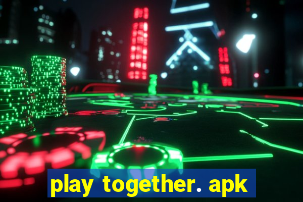 play together. apk