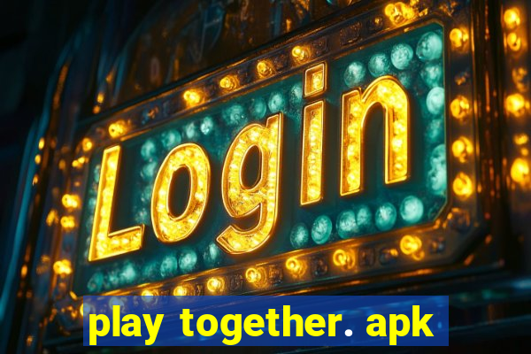 play together. apk