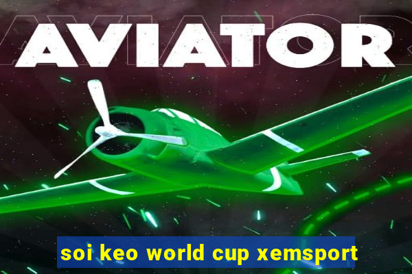 soi keo world cup xemsport